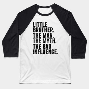 little brother the man the myth the bad influnce Baseball T-Shirt